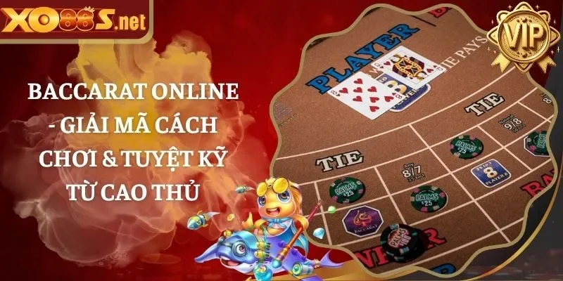Baccarat Online – Giải Mã Cách Chơi & Tuyệt Kỹ Từ Cao Thủ