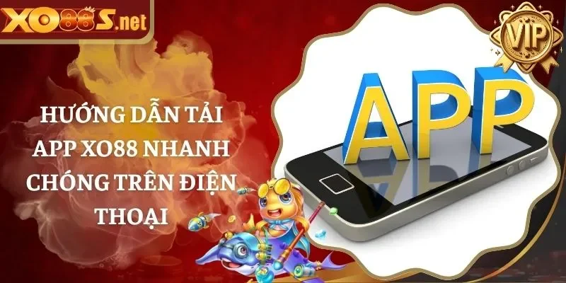 Hướng dẫn tải app XO88 nhanh chóng trên điện thoại