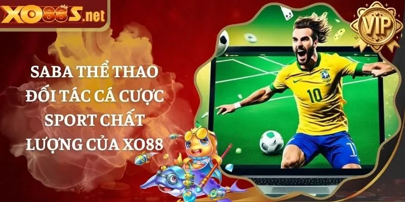 SABA Thể Thao – Đối Tác Cá Cược Sport Chất Lượng Của XO88